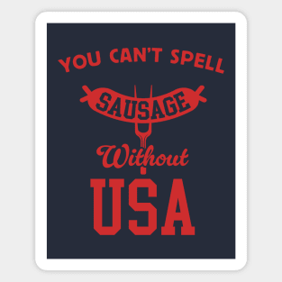 You Can't Spell Sausage Without USA - 4th of July Cookout Magnet